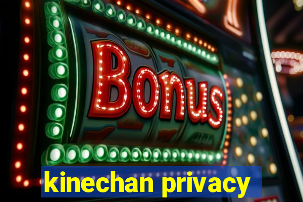 kinechan privacy